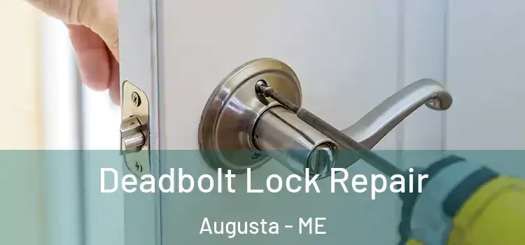 Deadbolt Lock Repair Augusta - ME